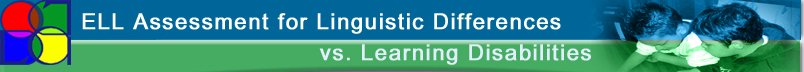 ELL Assessment for Linguistic Differences vs. Learning Disabilities